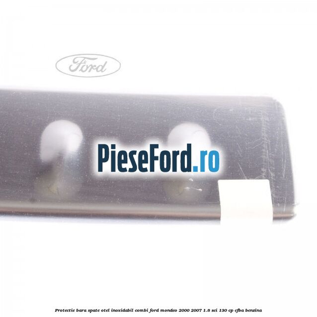 Protectie bara spate, otel inoxidabil combi Ford Mondeo 2000-2007 1.8 SCi 130 cp CFBA benzina