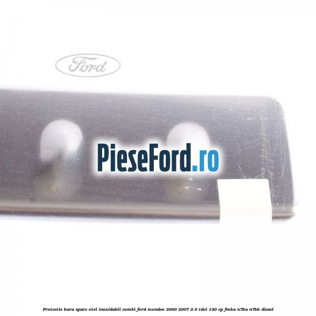 Protectie bara spate, otel inoxidabil combi Ford Mondeo 2000-2007 2.0 TDCi 130 cp Protectie bara spate, otel inoxidabil combi Ford Mondeo 2000-2007 2.0 TDCi 130 cp FMBA, N7BA, N7BB diesel