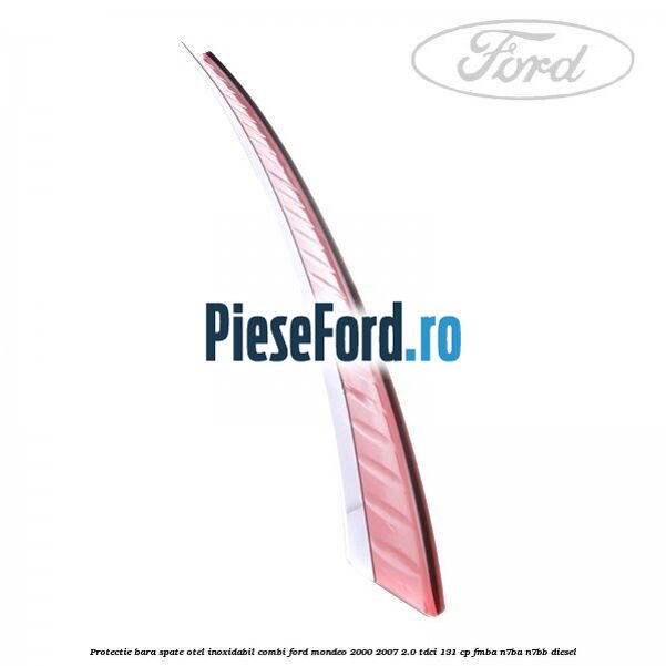 Protectie bara spate, otel inoxidabil combi Ford Mondeo 2000-2007 2.0 TDCi 131 cp FMBA, N7BA, N7BB diesel