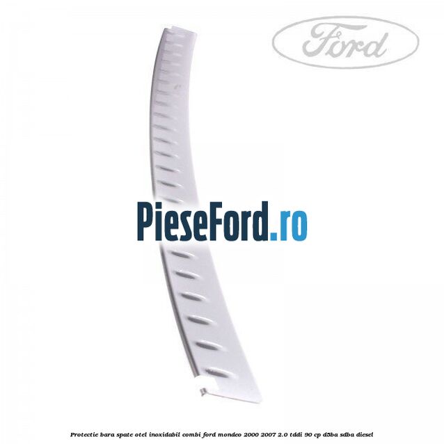Protectie bara spate, otel inoxidabil combi Ford Mondeo 2000-2007 2.0 TDDI 90 cp D5BA, SDBA diesel