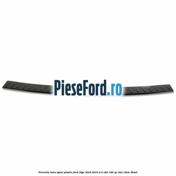 Protectie bara spate, plastic Ford Edge 2016-2018 2.0 TDCi 180 cp Protectie bara spate, plastic Ford Edge 2016-2018 2.0 TDCi 180 cp T8CC, T8CM diesel