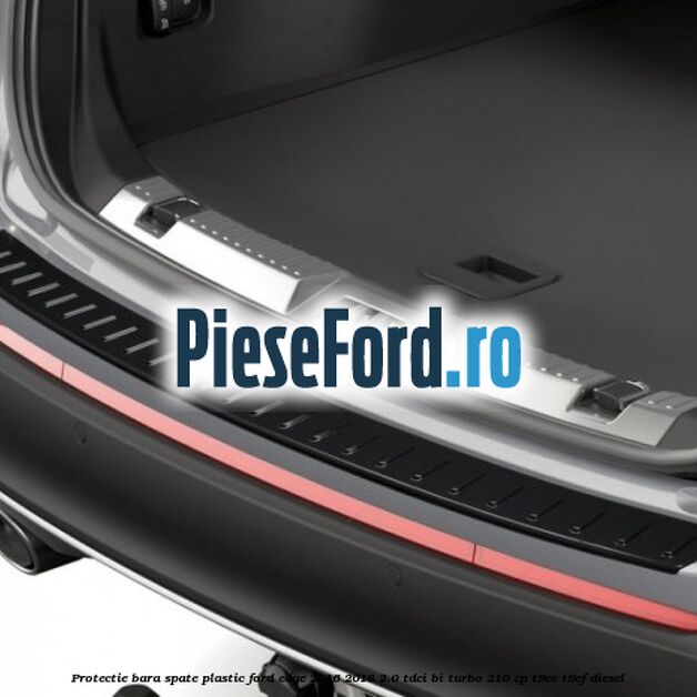 Protectie bara spate, plastic Ford Edge 2016-2018 2.0 TDCi Bi-Turbo 210 cp T9CE, T9CF diesel