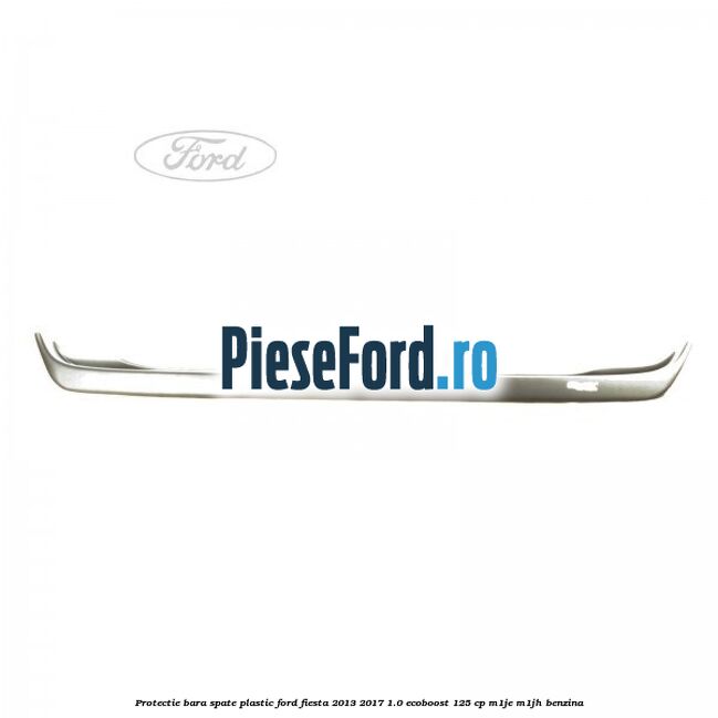 Protectie bara spate plastic Ford Fiesta 2013-2017 1.0 EcoBoost 125 cp M1JE, M1JH benzina