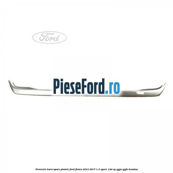 Protectie bara spate plastic Ford Fiesta 2013-2017 1.0 Sport 140 cp YYJA, YYJB benzina