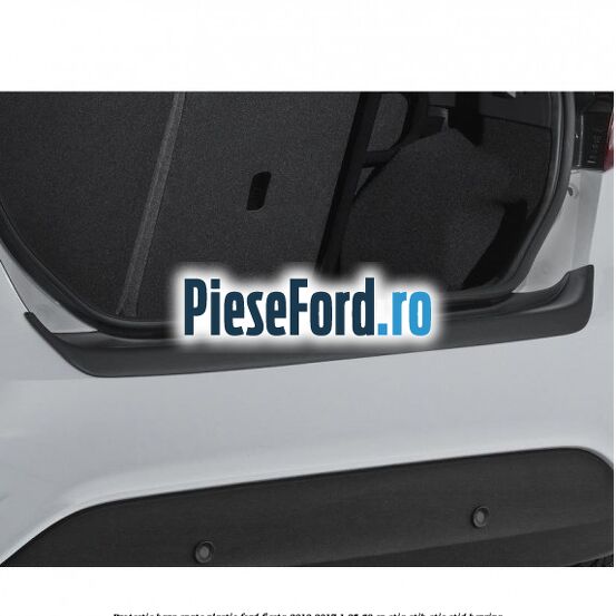 Protectie bara spate plastic Ford Fiesta 2013-2017 1.25 60 cp STJA, STJB, STJC, STJD benzina