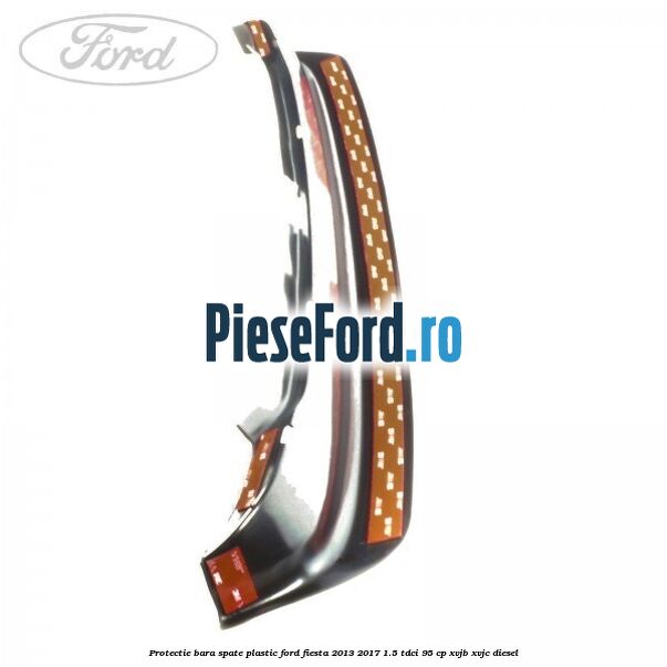 Protectie bara spate plastic Ford Fiesta 2013-2017 1.5 TDCi 95 cp XVJB, XVJC diesel