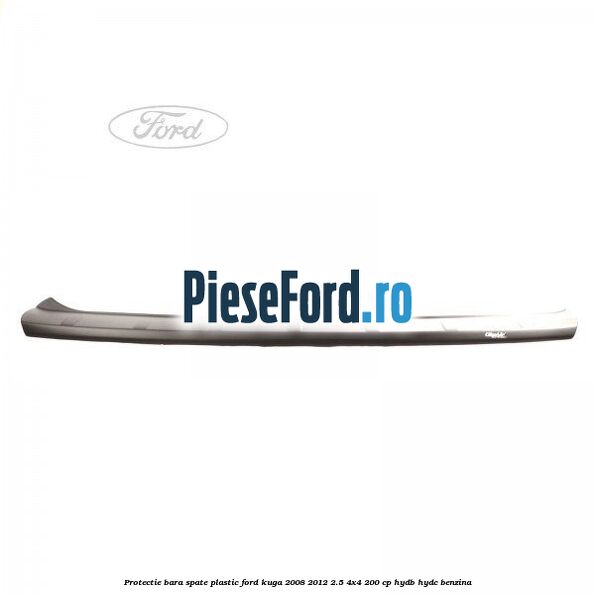 Protectie bara spate, plastic Ford Kuga 2008-2012 2.5 4x4 200 cp HYDB, HYDC benzina