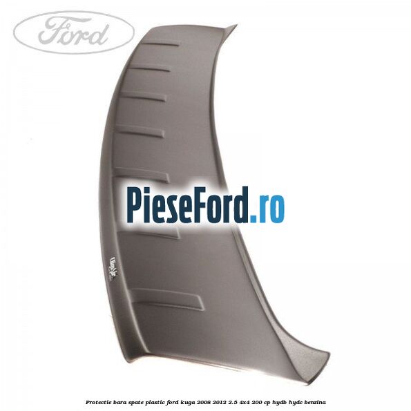 Protectie bara spate, plastic Ford Kuga 2008-2012 2.5 4x4 200 cp HYDB, HYDC benzina
