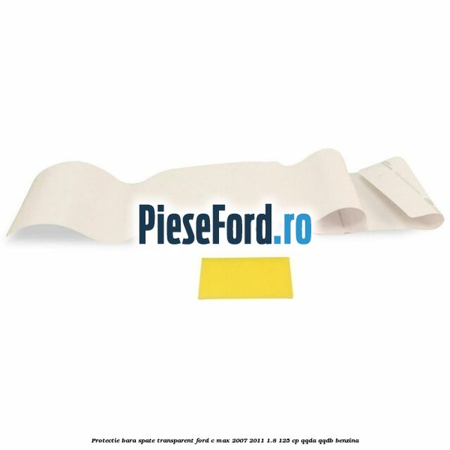 Protectie bara spate transparent Ford C-Max 2007-2011 1.8 125 cp Protectie bara spate transparent Ford C-Max 2007-2011 1.8 125 cp QQDA, QQDB benzina