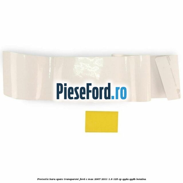 Protectie bara spate transparent Ford C-Max 2007-2011 1.8 125 cp Protectie bara spate transparent Ford C-Max 2007-2011 1.8 125 cp QQDA, QQDB benzina