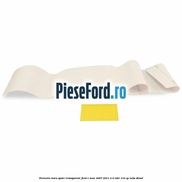 Protectie bara spate transparent Ford C-Max 2007-2011 2.0 TDCi 110 cp IXDA diesel