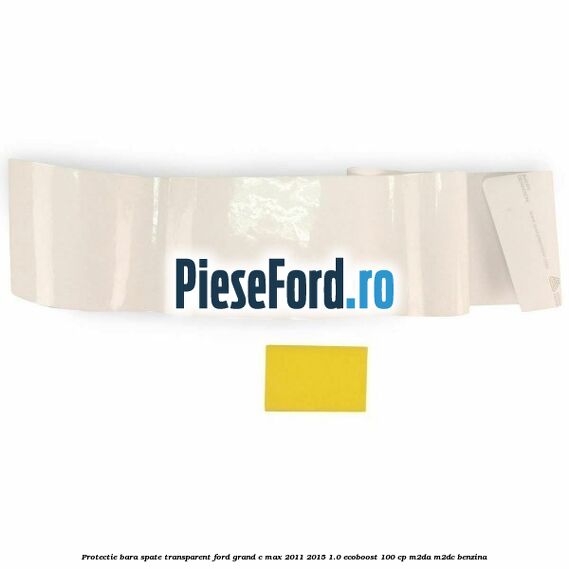Protectie bara spate transparent Ford Grand C-Max 2011-2015 1.0 EcoBoost 100 cp M2DA, M2DC benzina