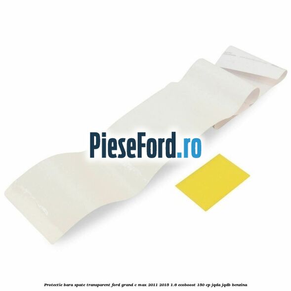 Protectie bara spate transparent Ford Grand C-Max 2011-2015 1.6 EcoBoost 150 cp Protectie bara spate transparent Ford Grand C-Max 2011-2015 1.6 EcoBoost 150 cp JQDA, JQDB benzina
