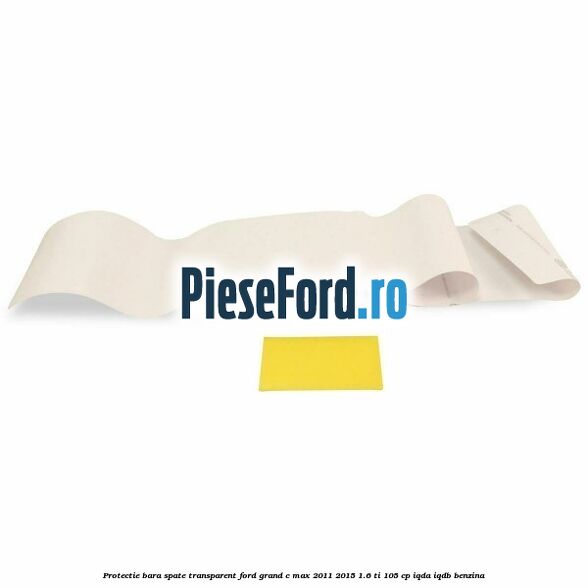 Protectie bara spate transparent Ford Grand C-Max 2011-2015 1.6 Ti 105 cp IQDA, IQDB benzina