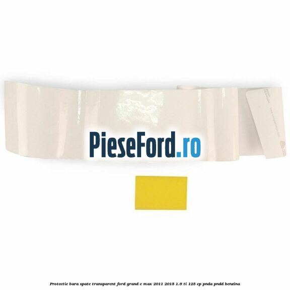 Protectie bara spate transparent Ford Grand C-Max 2011-2015 1.6 Ti 125 cp PNDA, PNDD benzina