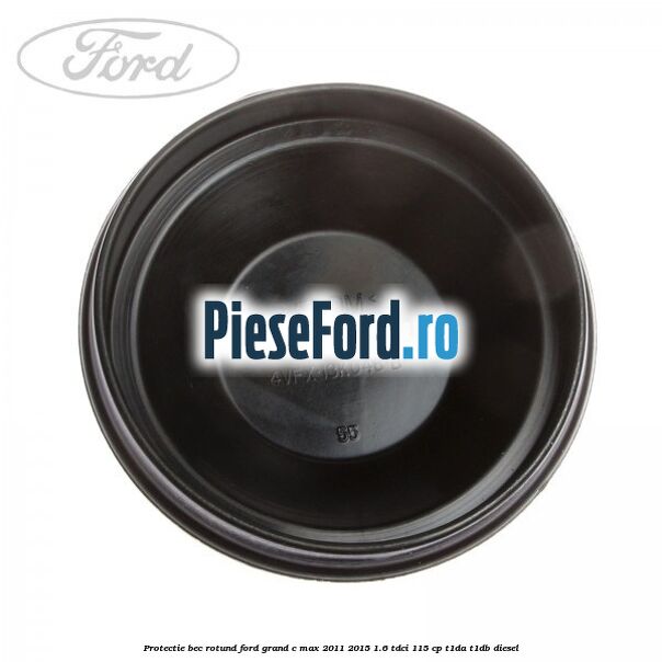 Protectie bec rotund Ford Grand C-Max 2011-2015 1.6 TDCi 115 cp T1DA, T1DB diesel