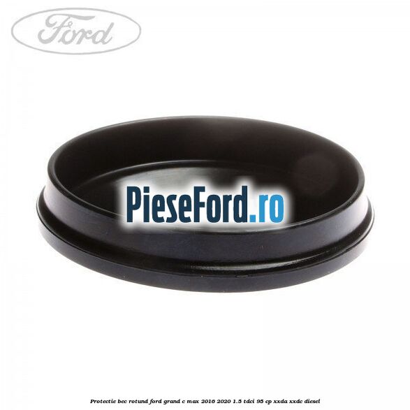 Protectie bec rotund Ford Grand C-Max 2016-2020 1.5 TDCi 95 cp XXDA, XXDC diesel
