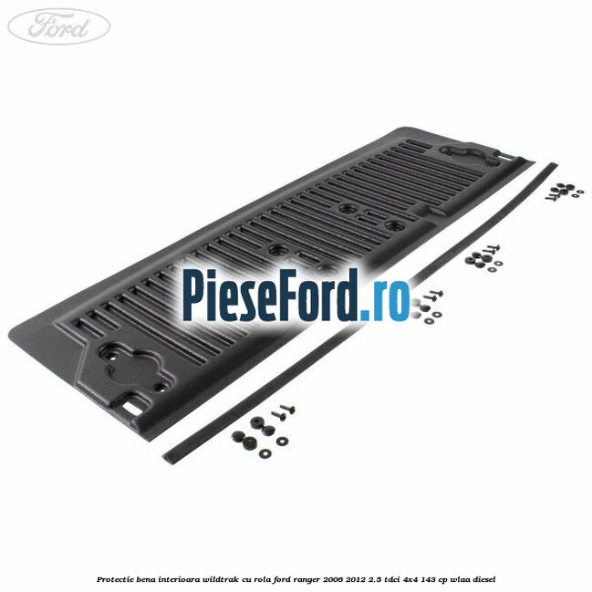 Protectie bena interioara Wildtrak cu rola Ford Ranger 2006-2012 2.5 TDCi 4x4 143 cp WLAA diesel