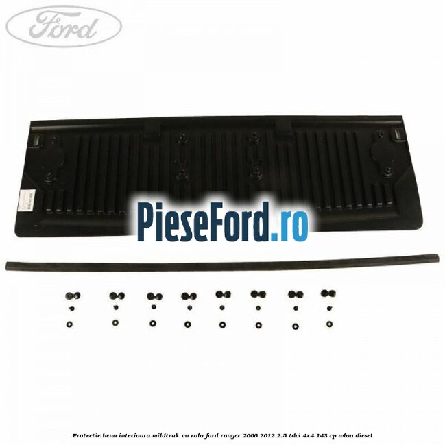 Protectie bena interioara Wildtrak cu rola Ford Ranger 2006-2012 2.5 TDCi 4x4 143 cp WLAA diesel