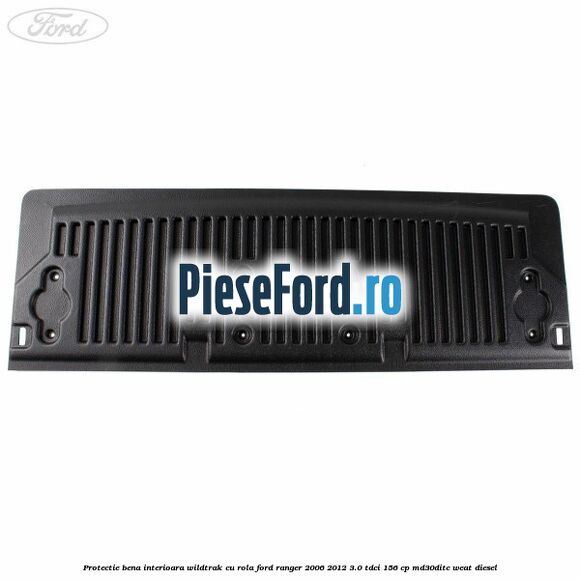 Protectie bena interioara Wildtrak cu rola Ford Ranger 2006-2012 3.0 TDCi 156 cp MD30DITC, WEAT diesel