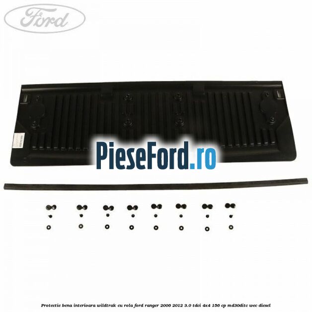 Protectie bena interioara Wildtrak cu rola Ford Ranger 2006-2012 3.0 TDCi 4x4 156 cp Protectie bena interioara Wildtrak cu rola Ford Ranger 2006-2012 3.0 TDCi 4x4 156 cp MD30DITC, WEC diesel