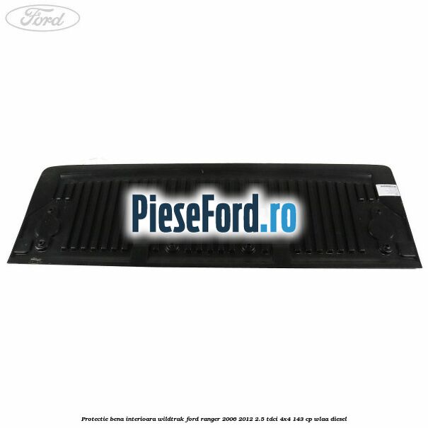 Protectie bena interioara Wildtrak Ford Ranger 2006-2012 2.5 TDCi 4x4 143 cp WLAA diesel