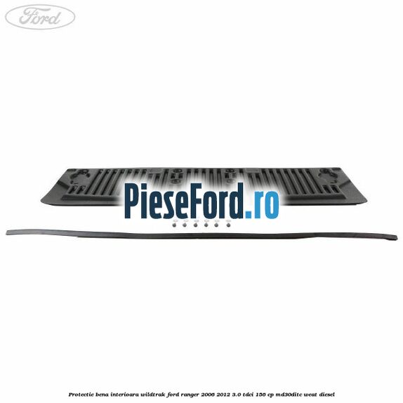 Protectie bena interioara Wildtrak Ford Ranger 2006-2012 3.0 TDCi 156 cp MD30DITC, WEAT diesel
