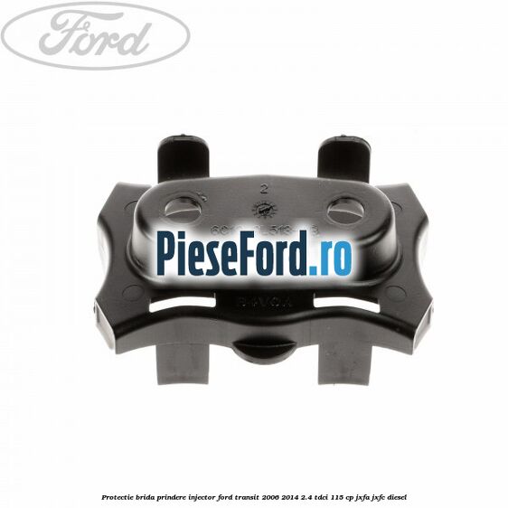 Protectie brida prindere injector Ford Transit 2006-2014 2.4 TDCi 115 cp JXFA, JXFC diesel
