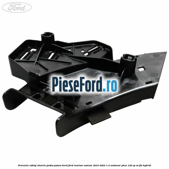 Protectie cablaj electric podea panou bord Ford Tourneo Custom 2019-2023 1.0 EcoBoost PHEV 125 cp M1FA Hybrid