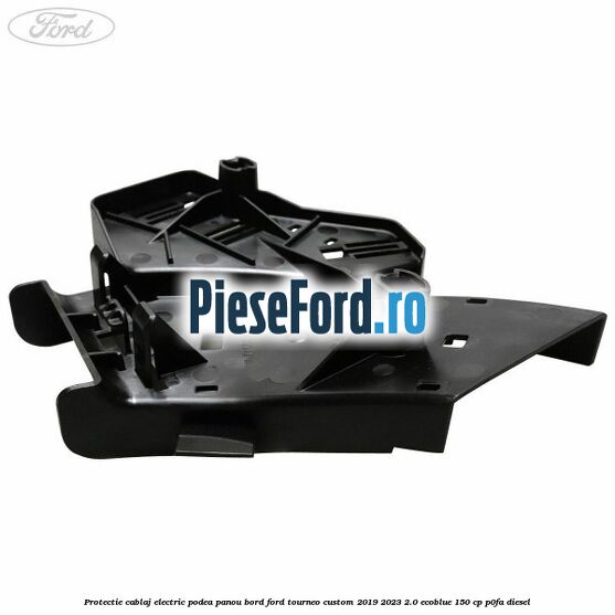 Protectie cablaj electric podea panou bord Ford Tourneo Custom 2019-2023 2.0 EcoBlue 150 cp P0FA diesel