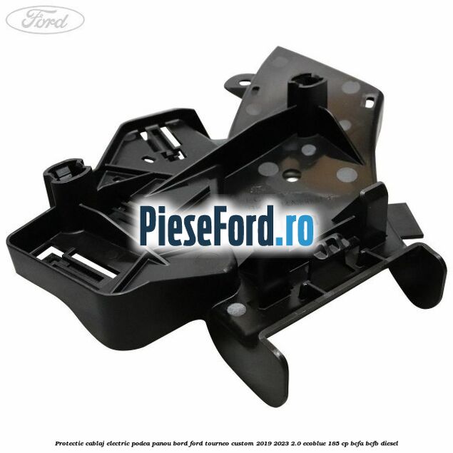 Protectie cablaj electric podea panou bord Ford Tourneo Custom 2019-2023 2.0 EcoBlue 185 cp BCFA, BCFB diesel