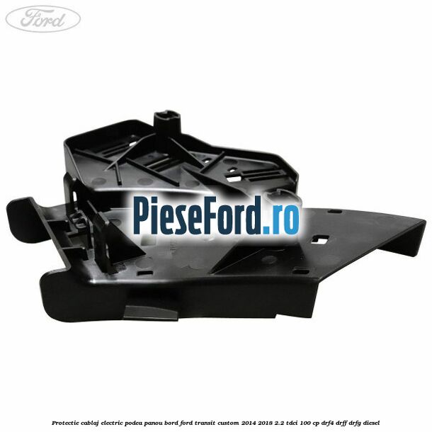 Protectie cablaj electric podea panou bord Ford Transit Custom 2014-2018 2.2 TDCi 100 cp DRF4, DRFF, DRFG diesel