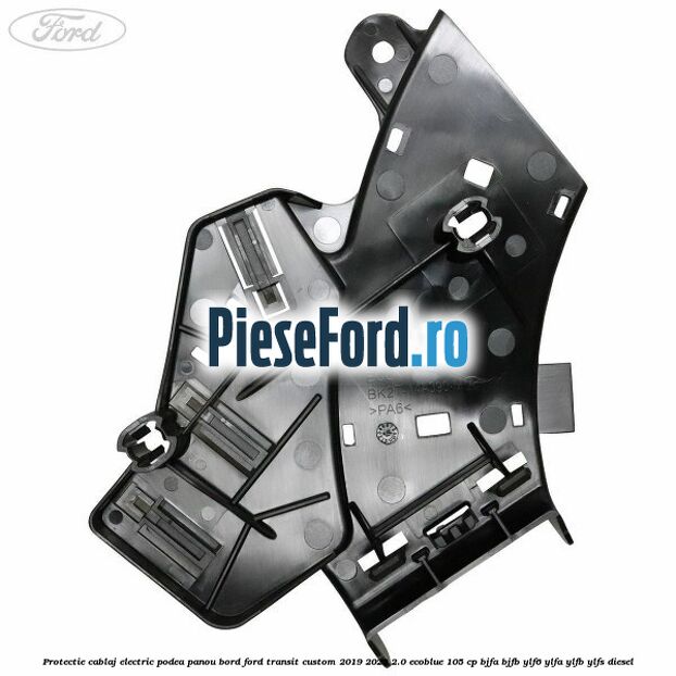 Protectie cablaj electric podea panou bord Ford Transit Custom 2019-2023 2.0 EcoBlue 105 cp BJFA, BJFB, YLF6, YLFA, YLFB, YLFS diesel