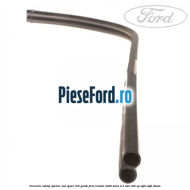 Protectie cablaj opritor usa spate 270 grade Ford Transit 2006-2014 3.2 TDCi 200 cp SAFA, SAFB diesel