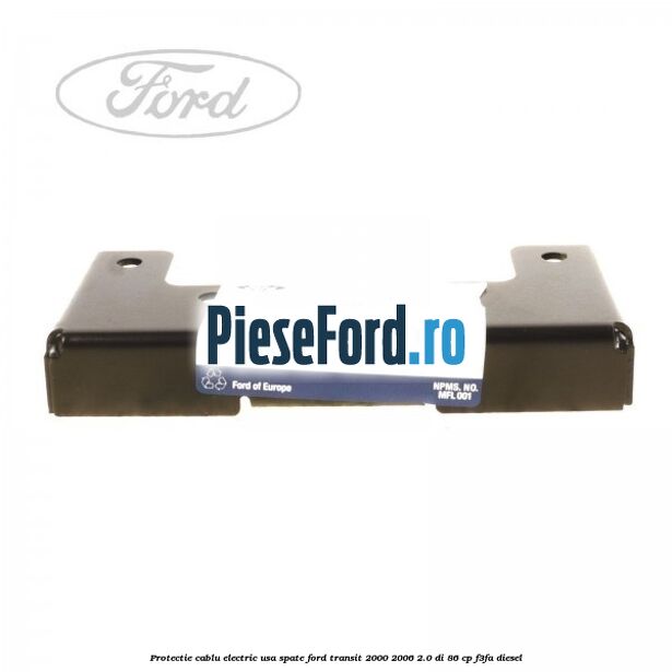 Protectie cablu electric usa spate Ford Transit 2000-2006 2.0 DI 86 cp F3FA diesel