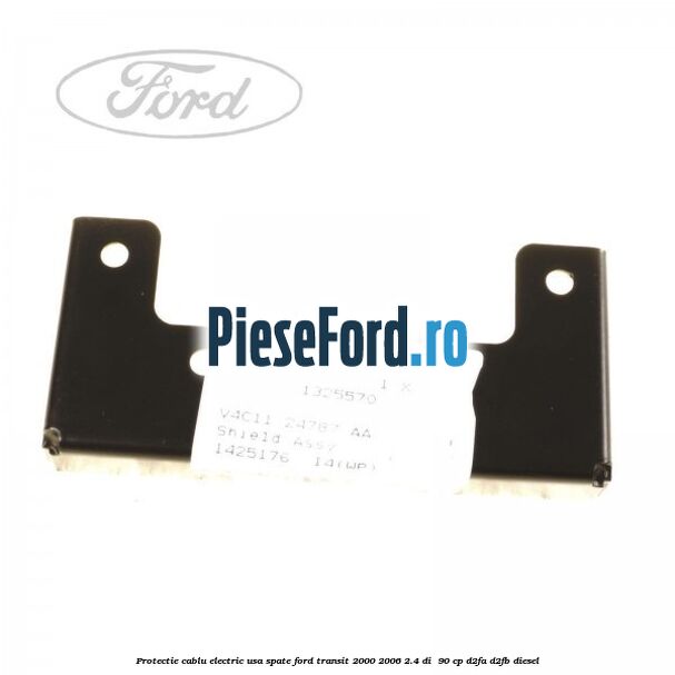 Protectie cablu electric usa spate Ford Transit 2000-2006 2.4 DI  90 cp D2FA, D2FB diesel