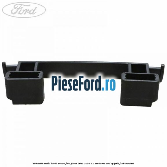 Protectie cablu loom 14014 Ford Focus 2011-2014 1.6 EcoBoost 182 cp JTDA, JTDB benzina