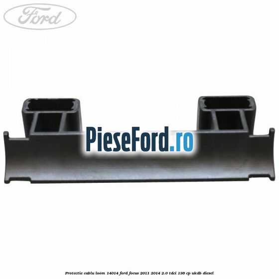 Protectie cablu loom 14014 Ford Focus 2011-2014 2.0 TDCi 136 cp UKDB diesel