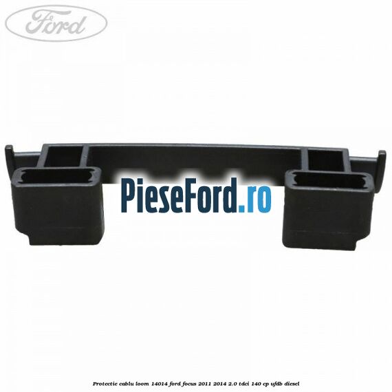 Protectie cablu loom 14014 Ford Focus 2011-2014 2.0 TDCi 140 cp UFDB diesel