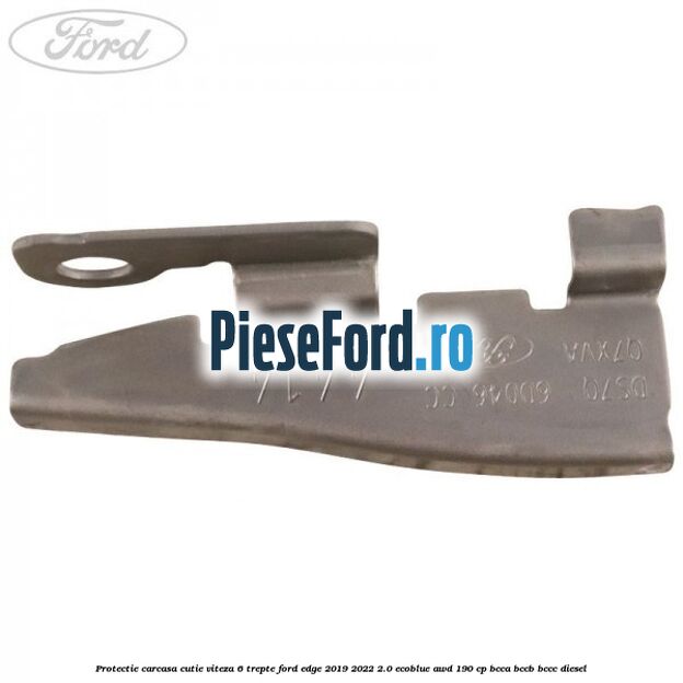 Protectie carcasa cutie viteza 6 trepte Ford Edge 2019-2022 2.0 EcoBlue AWD 190 cp Protectie carcasa cutie viteza 6 trepte Ford Edge 2019-2022 2.0 EcoBlue AWD 190 cp BCCA, BCCB, BCCC diesel