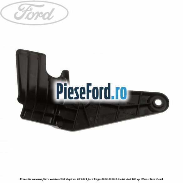 Protectie carcasa filtru combustibil dupa an 01/2011 Ford Kuga 2016-2018 2.0 TDCi 4x4 150 cp T7MA, T7MB diesel