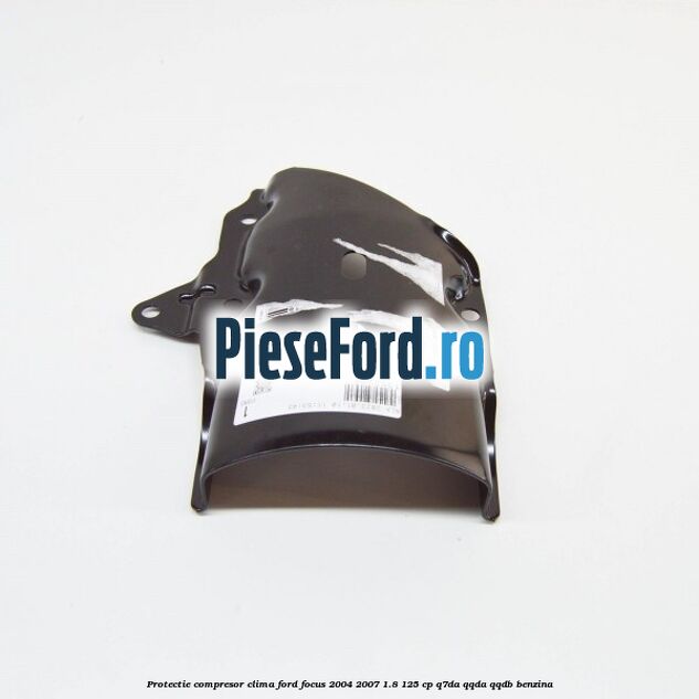 Protectie compresor clima Ford Focus 2004-2007 1.8 125 cp Q7DA, QQDA, QQDB benzina