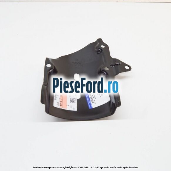Protectie compresor clima Ford Focus 2008-2011 2.0 145 cp AODA, AODB, AODE, SYDA benzina