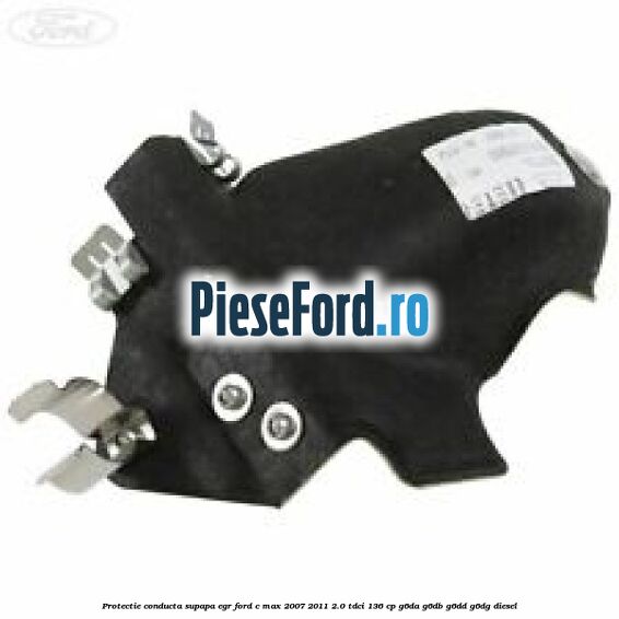 Protectie conducta supapa EGR Ford C-Max 2007-2011 2.0 TDCi 136 cp G6DA, G6DB, G6DD, G6DG diesel