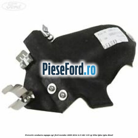 Protectie conducta supapa EGR Ford Mondeo 2008-2014 2.0 TDCi 115 cp KLBA, LPBA, TYBA diesel