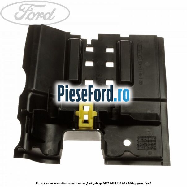 Protectie conducte alimentare rezervor Ford Galaxy 2007-2014 1.8 TDCi 100 cp Protectie conducte alimentare rezervor Ford Galaxy 2007-2014 1.8 TDCi 100 cp FFWA diesel