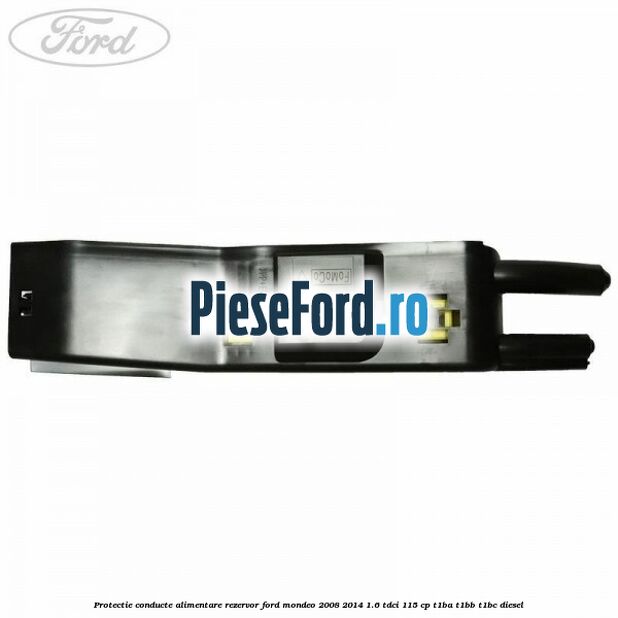Protectie conducte alimentare rezervor Ford Mondeo 2008-2014 1.6 TDCi 115 cp T1BA, T1BB, T1BC diesel