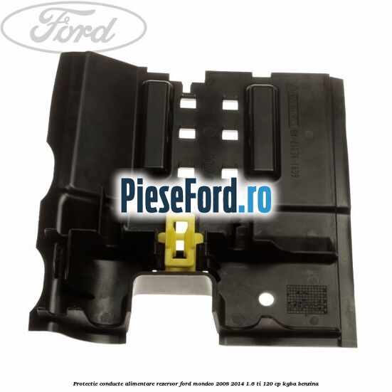 Protectie conducte alimentare rezervor Ford Mondeo 2008-2014 1.6 Ti 120 cp KGBA benzina