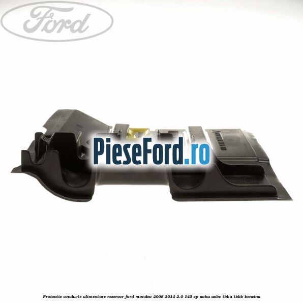 Protectie conducte alimentare rezervor Ford Mondeo 2008-2014 2.0 145 cp AOBA, AOBC, TBBA, TBBB benzina
