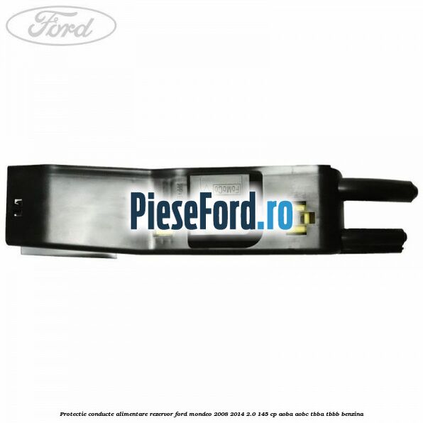 Protectie conducte alimentare rezervor Ford Mondeo 2008-2014 2.0 145 cp Protectie conducte alimentare rezervor Ford Mondeo 2008-2014 2.0 145 cp AOBA, AOBC, TBBA, TBBB benzina